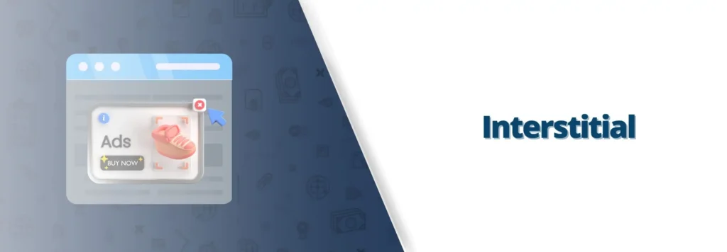Interstitial Ads: Full-Screen Format With the Highest CPMs
